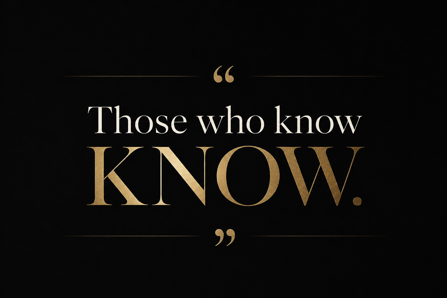 Those who know, know.